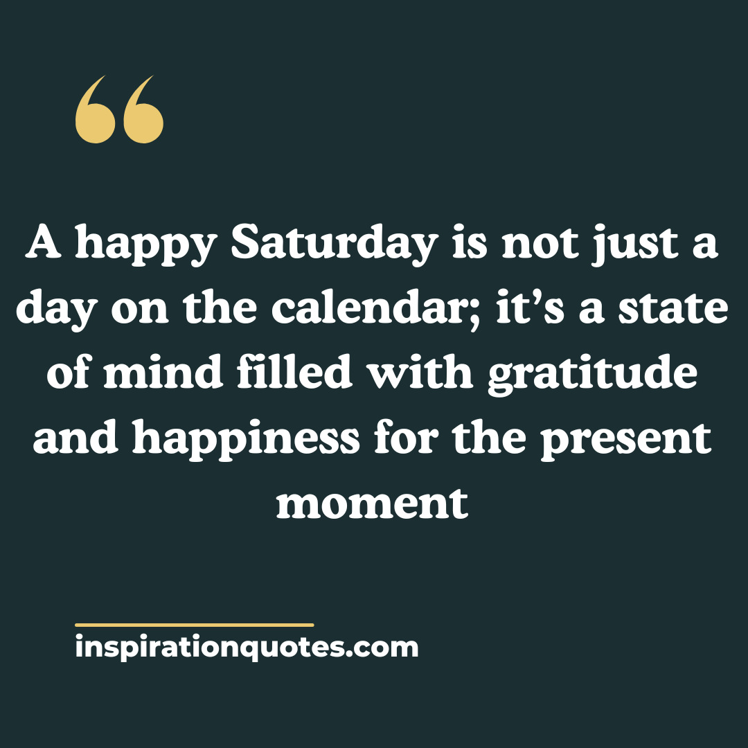Start Your Weekend With Inspiration Happy Saturday Quotes