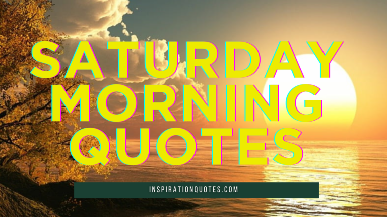 Inspiring Quotes For A Positive Saturday Morning